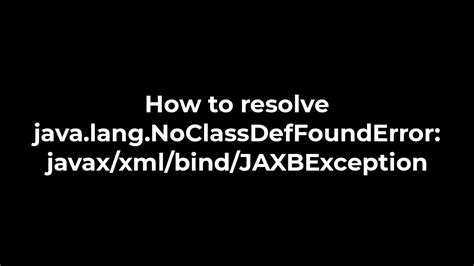 Java How To Resolve Java Lang Noclassdeffounderror Javax Xml Bind