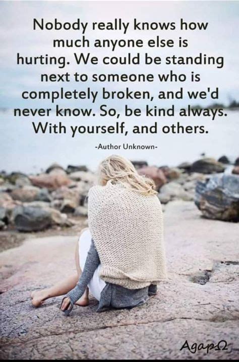 Be Kind To Everyone You Have No Idea What They Might Be Going Through