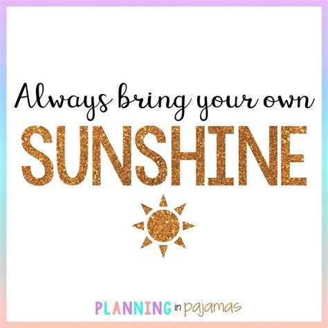 Always Bring Your Own Sunshine Inspirational Quotes Teachers Toolbox