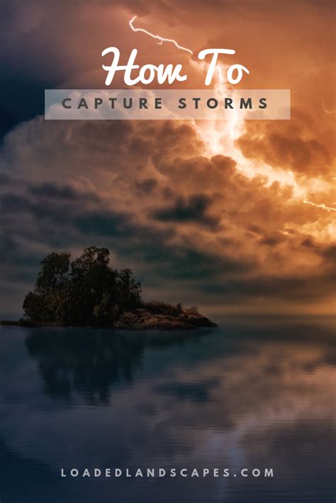 Tips For Photographing Storms Loaded Landscapes Beautiful