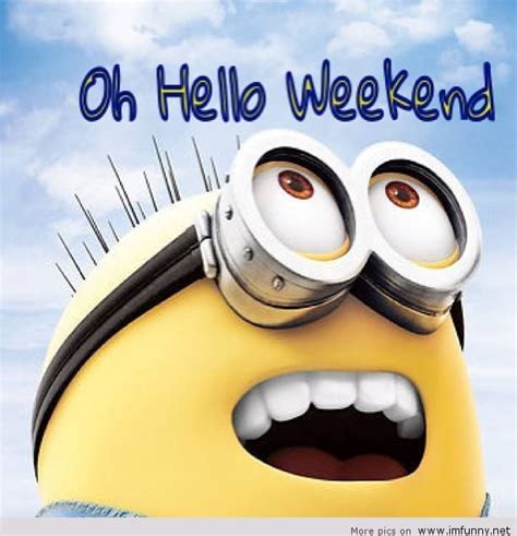 Hello Weekend Funny Pictures Funny Pinterest