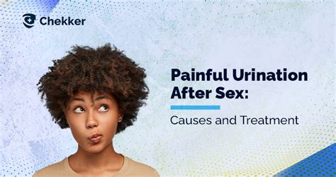 Painful Urination After Sex Causes And Treatment Chekker Health Chekker Health Blog