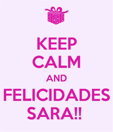 Keep Calm And Felicidades Sara Poster Amigas Keep Calm O Matic