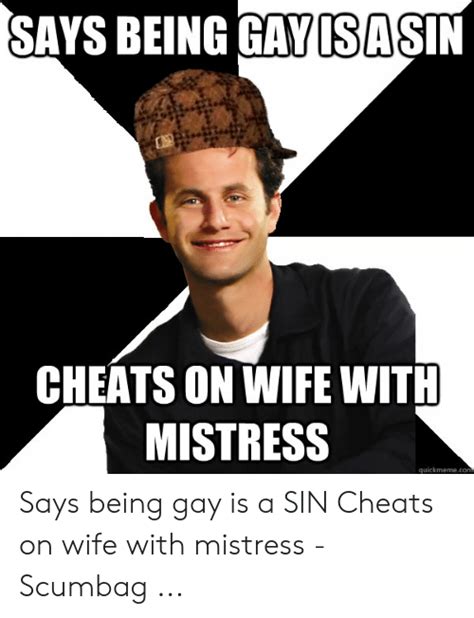 Says Being Gayisasin Cheats On Wife With Mistress Quickmemecon Says Being Gay Is A Sin Cheats On