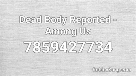 Dead Body Reported Among Us Roblox Id Roblox Music Codes