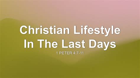 Christian Lifestyle In The Last Days Sermon By Sermon Spark 1 Peter 4