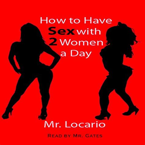 How To Have Sex With 2 Women A Day By Mr Locario Audiobook Audible