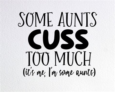 some aunts cuss too much it s me i m some aunts svg etsy