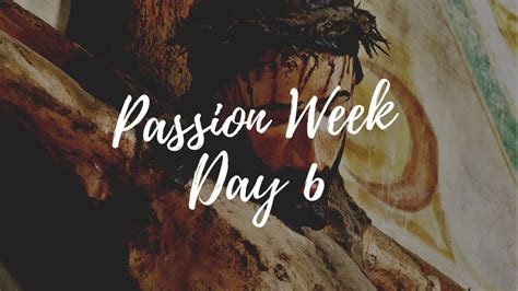 Passion Week Day 6 Youtube