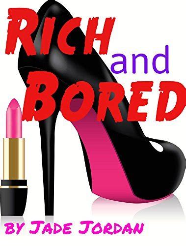 Rich And Bored By Jade Jordan Goodreads