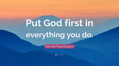 Denzel Washington Quote “put God First In Everything You Do” 12