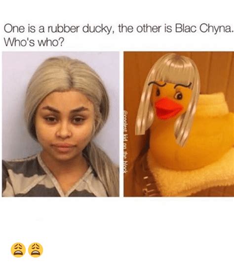 one is a rubber ducky the other is blac chyna who s who 😩😩 blac chyna meme on me me