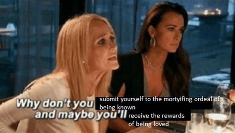 real housewives the mortifying ordeal of being known know your meme