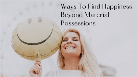 13 Ways To Find Happiness Beyond Material Possessions 2024