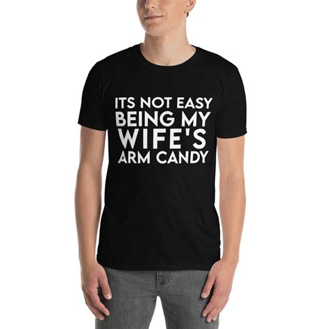 it s not easy being my wife s arm candy tshirt mens etsy