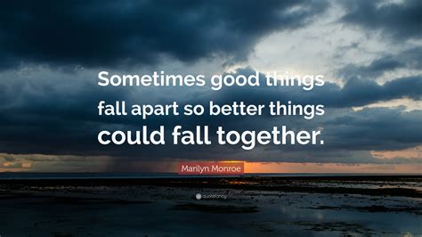 Sometimes Good Things Fall Apart Quote : Sometimes Good Things Fall ...