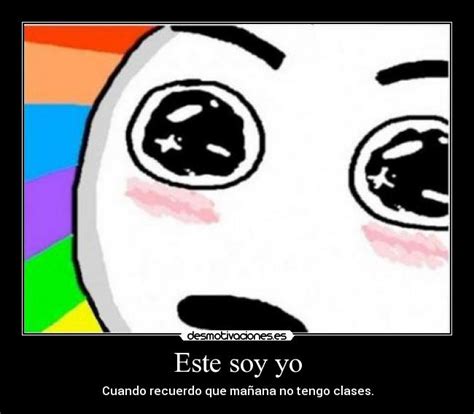 Una vez que haya localizado el ¿qué soy yo? Este soy yo | Desmotivaciones