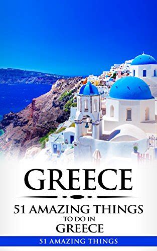 Greece Greece Travel Guide 51 Amazing Things To Do In Greece 2017