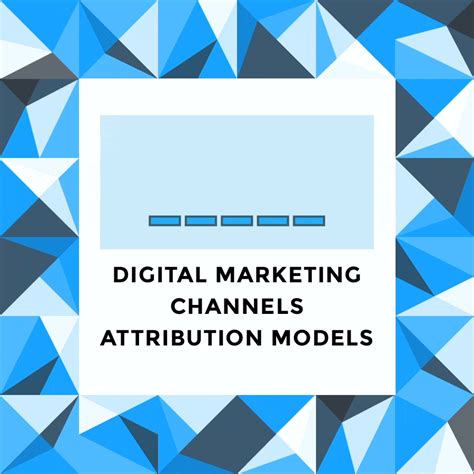 Attribution Models For Digital Marketing Channel Interaction
