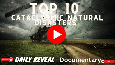 Top 10 Cataclysmic Natural Disasters A Daily Reveal Documentary Youtube