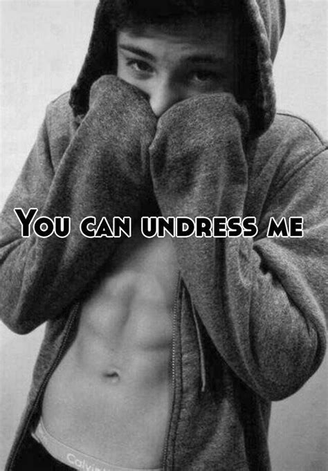 you can undress me