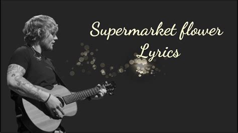 Could you add a vocal part with lyrics maybe? Supermarket Flowers Lyrics- Ed Sheeran - YouTube