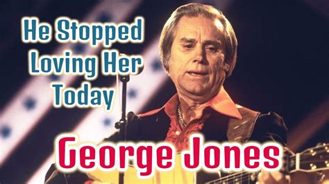 George Jones He Stopped Loving Her Today Youtube