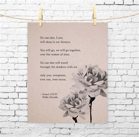 Register now and publish your best poems or read and bookmark your favorite popular famous poems. Pablo Neruda Sonnet LXXI, love poem art, gifts for her, wall decor, quote print, valentine's day ...