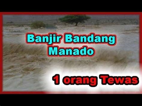 Banjir bandang bak t5un4m1 terjang china!! BANJIR BANDANG MANADO TERKINI - 1 ORANG TEWAS - YouTube