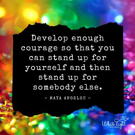 Develop Enough Courage So That You Can Stand Up For Yourself And Then