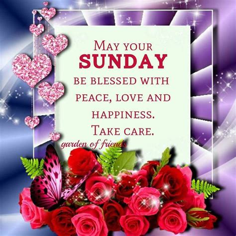 May Your Sunday Be Blessed With Peace Love And Happiness Take Care