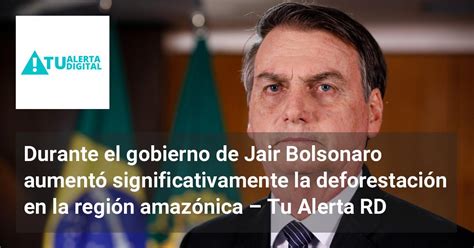 Durante El Gobierno De Jair Bolsonaro Aumentó Significativamente La