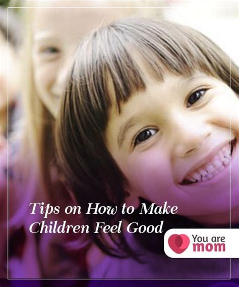 Tips On How To Make Children Feel Good You Are Mom Children Feel
