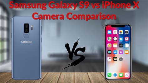 Samsung Galaxy S9 Vs Iphone X Camera Comparison Which Is Actually