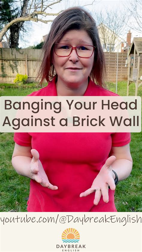 Banging My Head Against A Brick Wall Daybreak English