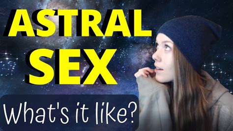 Astral Sex What It Is What Its Like Why You Should Be Careful