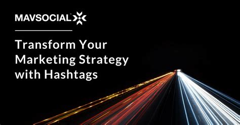 7 Easy Ways To Transform Your Marketing Strategy With Hashtags