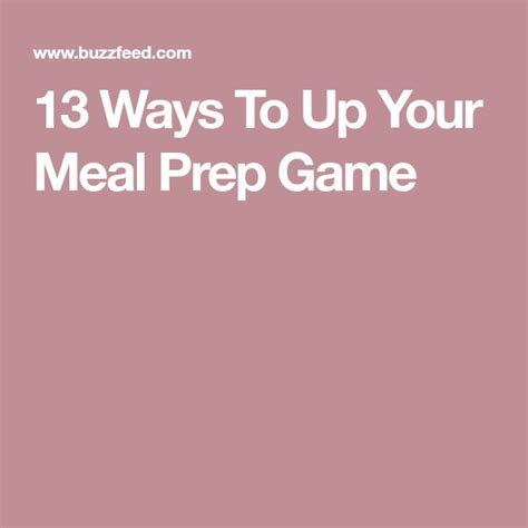 13 Ways To Up Your Meal Prep Game Meal Prep Meals Game Food