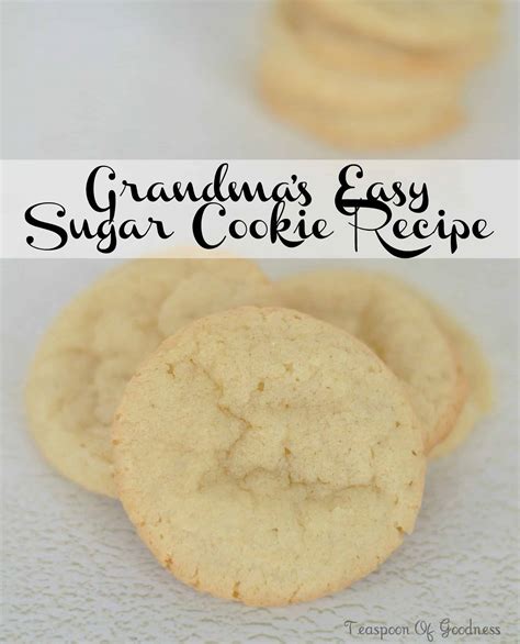 Grandmas Easy Sugar Cookie Recipe 4 Teaspoon Of Goodness