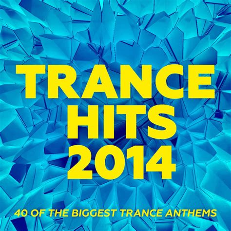 Trance Hits 2014 40 Of The Biggest Trance Anthems By Various Artists