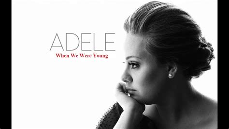 I was so scared to face my fears cause nobody told me that you'd be here and i swore you moved overseas that's what you said, when you left me. Adele - When We Were Young (Lyrics on Screen) - HD - YouTube