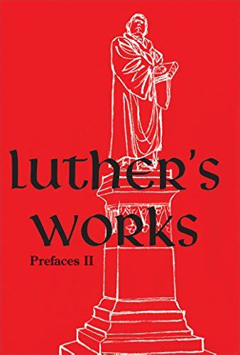 Luthers Works Volume 60 Prefaces Ii 1532 1545 Luthers Works