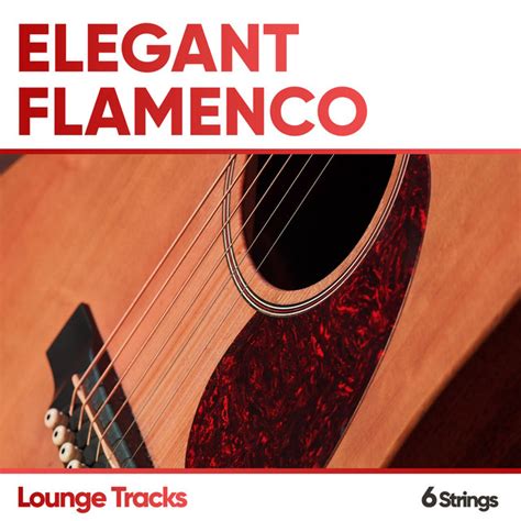 Elegant Flamenco Lounge Tracks Album By Relaxing Acoustic Guitar Spotify