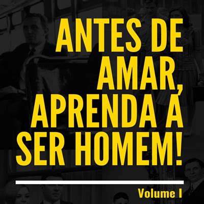 Antes De Amar Aprenda A Ser Homem Volume I Antoni Cataniello Hotmart