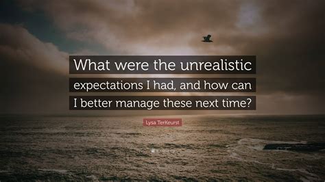 Lysa Terkeurst Quote “what Were The Unrealistic Expectations I Had