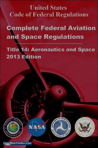 Complete Federal Aviation And Space Regulations Title 14 Cfrfar 2013