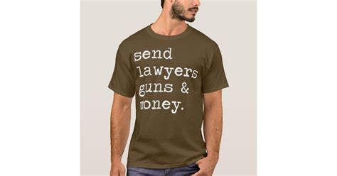 Send Lawyers Guns And Money Funny For Men Women T Shirt Zazzle