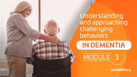 Understanding And Approaching Challenging Behaviors In Dementia Module