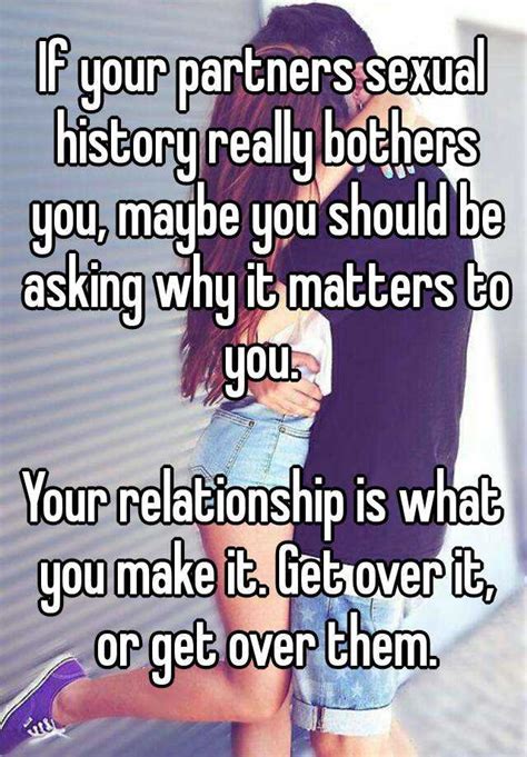 If Your Partners Sexual History Really Bothers You Maybe You Should Be Asking Why It Matters To