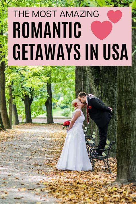 the most romantic getaways in usa for couples with map and photos romantic getaways